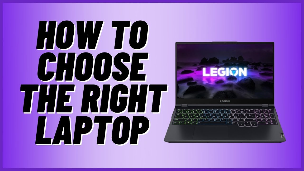 How to Choose the Right Laptop To Buy