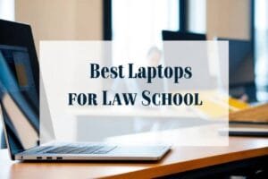 Best Laptops for Law School