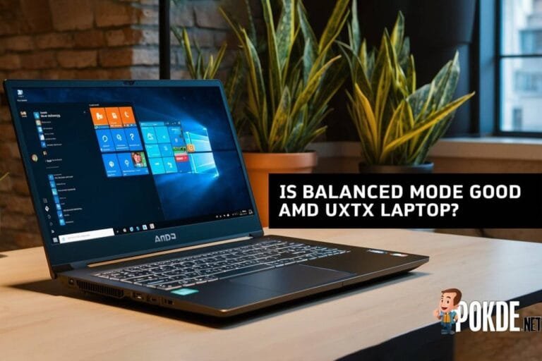 Is Balanced Mode Good AMD UXTX Laptop?