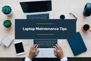 Laptop Maintenance Tips