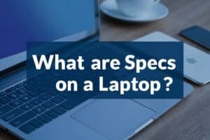 What Are Specs on a Laptop?