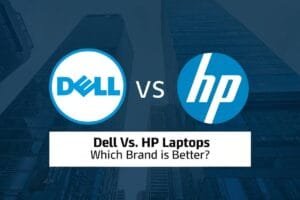 Dell Vs HP Laptops: Which Brand Is Better?