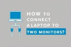 How to Connect a Laptop to Two Monitors?