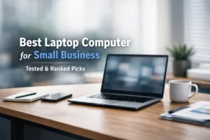 Best Laptop Computer for Small Business Owners: Reliable, Practical Choices