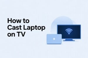 How to Cast Laptop on TV